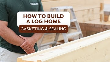 How To Build A Log Home: Gasketing & Sealing