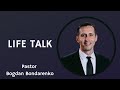 LIFE TALK - Bogdan Bondarenko: Life in Ministry, Slavic Churches in America, Set Apart 2022