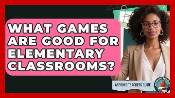What Games Are Good For Elementary Classrooms? - Aspiring Teacher Guide