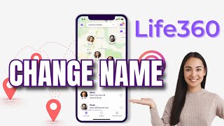 How to Change Your Name in Life360 App? Update Your Profile Name in Life360 App