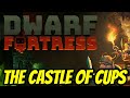 Dwarf Fortress! - The Castle of Cups - Stream 4