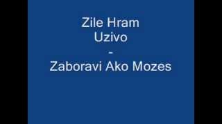 Zile Hram (Uzivo) - Zaboravi Ako Mozes