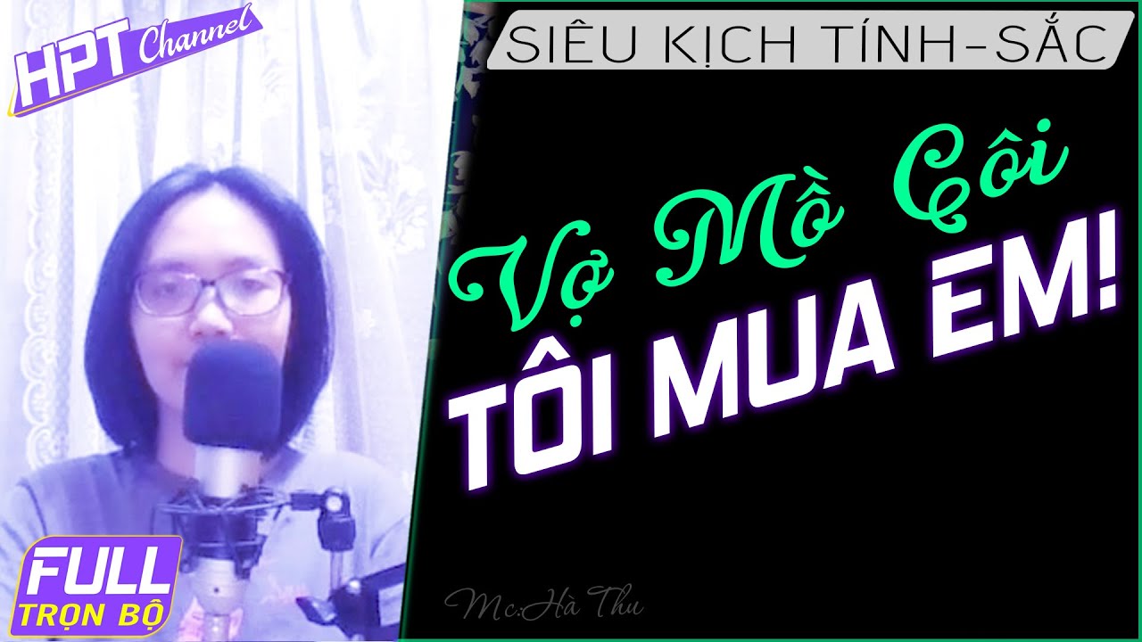 Vợ Mồ Côi Tôi Mua Em Rồi Full - Truyên ngôn tình về ba nuôi đem con đổi công ty Mc Hà Thu