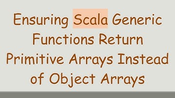 Ensuring Scala Generic Functions Return Primitive Arrays Instead of Object Arrays