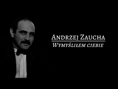 Andrzej Zaucha Wymyśliłem Ciebie Tekst Andrzej Zaucha Wymyśliłem Ciebie Tekst