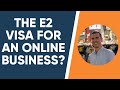 THE E2 VISA FOR AN ONLINE BUSINESS?