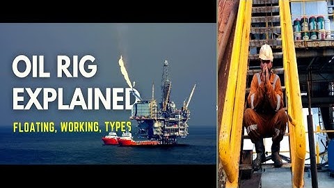 How Offshore Oilrigs Work, Float, and Extract Oil from beneath the Earth