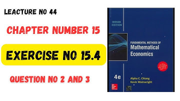 Exercise number 15.4 Question number 2 and 3 Mathematical Economics alpha C Chaing 