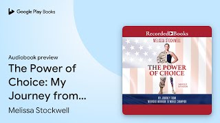 The Power of Choice: My Journey from Wounded… by Melissa Stockwell · Audiobook preview