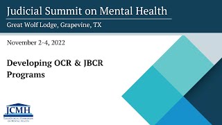 2022 Judicial Summit on Mental Health: Developing OCR & JBCR Programs