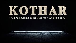 Kothar: Inspired by Real Incidents | True Crime Hindi Horror Story