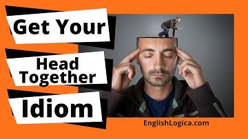 Get Your Head Together - Idiom | Common English Idioms | Business English & Everyday Vocabulary