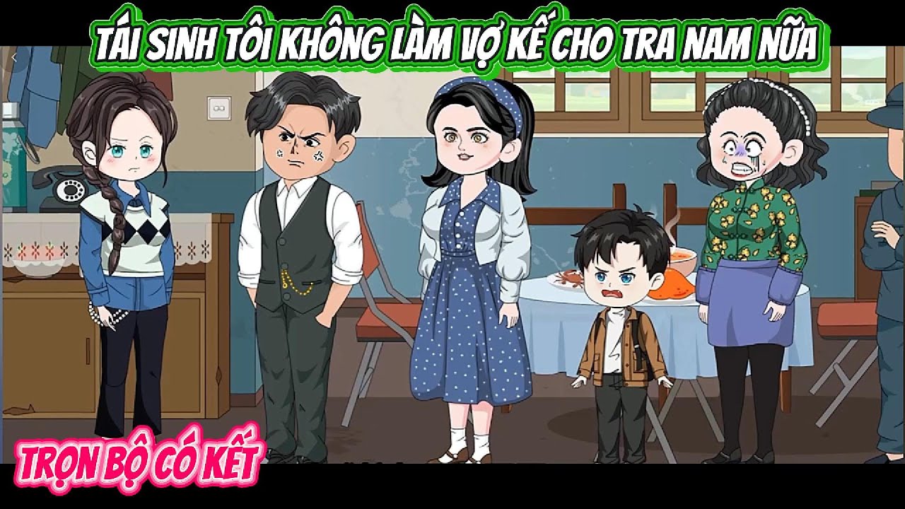 Tái Sinh Tôi Không Làm Vợ Kế Cho Tra Nam Nữa | FULL BỘ CÓ KẾT | Nghiệp Vietsub