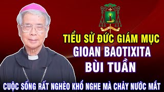 Tiểu Sử (đầy đủ nhất) Cuộc Đời của Đức Cha Gioan Baotixita Bùi Tuần | Tuổi Thơ Sống Cơ Cực Nghèo Khó