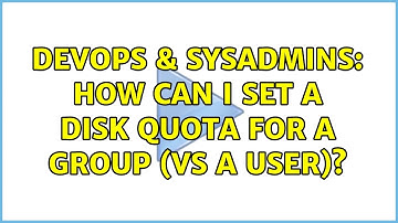 DevOps & SysAdmins: How can I set a disk quota for a group (vs a user)? (2 Solutions!!)