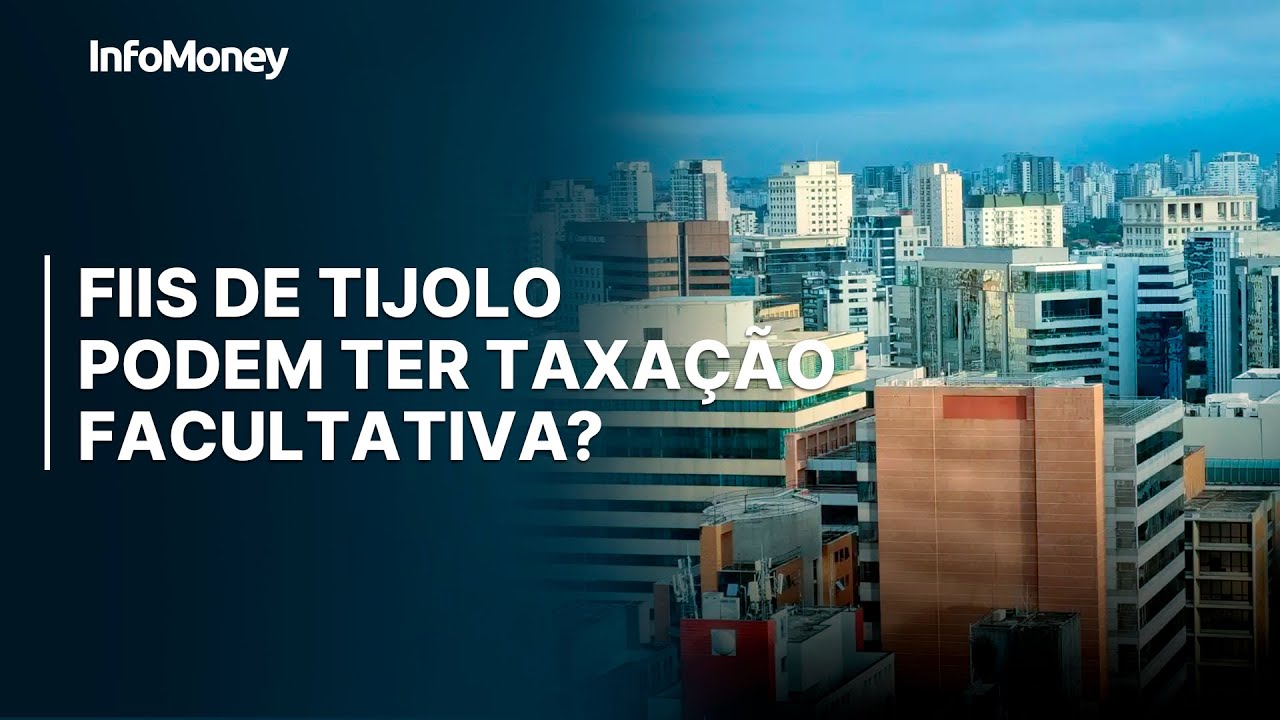 FIIS de tijolo podem ter taxação facultativa com a reforma tributária ...