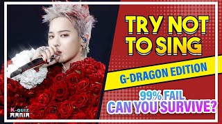 Try Not To Sing Along With G-Dragon Songs I Bet You Will Lose To This