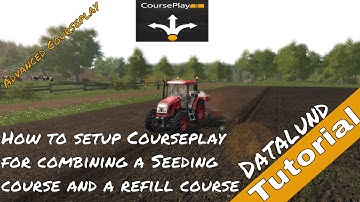 How to set up Courseplay for Seeding and refilling - Farming Simulator 17 Courseplay Tutorial