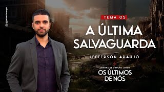 A Última Salvaguarda | Jefferson Araújo | Última Verdade Presente