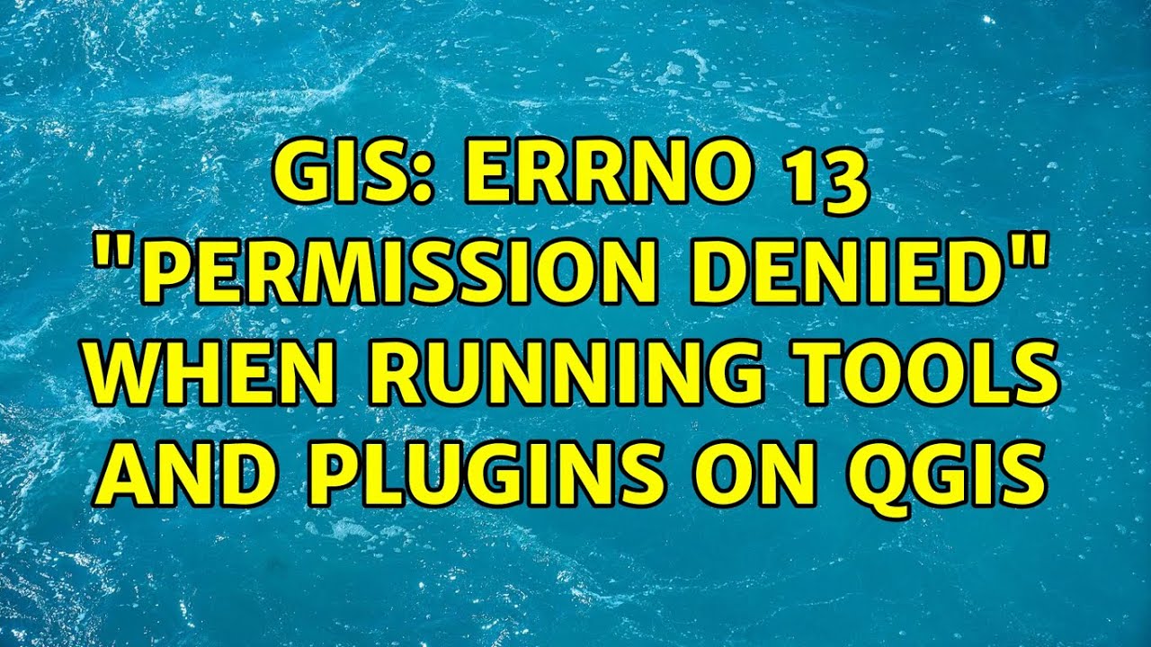 GIS Errno 13 Permission Denied When Running Tools And Plugins On gis-errno-13-permission-denied-when-running-tools-and-plugins-on