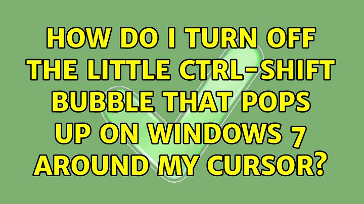 How do I turn off the little CTRL-SHIFT bubble that pops up on Windows 7 around my cursor?