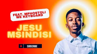 Jesu Msindisi  Njabulo Masinga feat Mphostoli We Keyboard