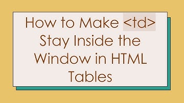 How to Make td Stay Inside the Window in HTML Tables