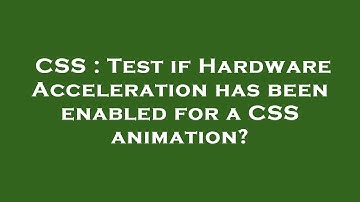 CSS : Test if Hardware Acceleration has been enabled for a CSS animation?