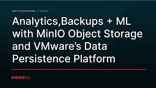 Analytics, Backups + Machine Learning with MinIO Object Storage + VMware's Data Persistence Platform