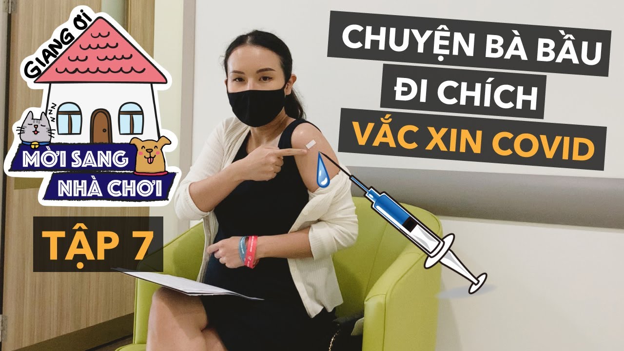 Trải nghiệm tiêm vắc xin covid của mẹ bầu | MỜI SANG NHÀ CHƠI TẬP 7