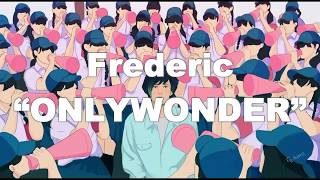 フレデリック「オンリーワンダー」 frederic“ONLYWONDER” LYRICS (Romaji)