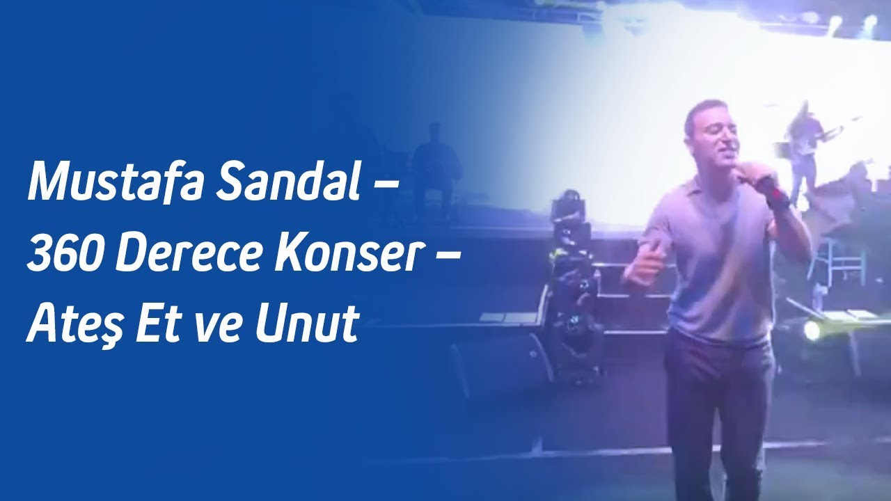 Mustafa Sandal 360 Derece Konser Ateş Et ve Unut YouTube