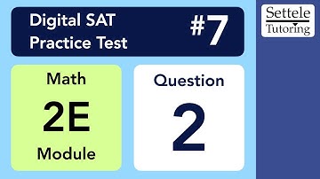Digital SAT 7, Math Module 2E, Question 2