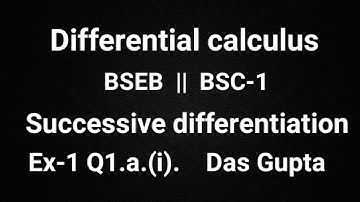 Bsc-1 Successive differentiation Differential Calculus Ex-1 Q1.a(i) solution Das Gupta BSEB math