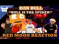 Dan bull bull is the spider red moon reaction