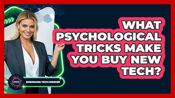 What Psychological Tricks Make You Buy New Tech? - Emerging Tech Insider