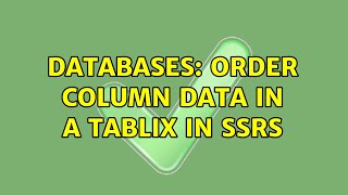 Databases: Order column data in a tablix in SSRS