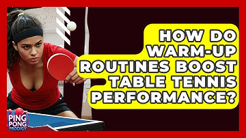 How Do Warm-up Routines Boost Table Tennis Performance? - Ping Pong Prodigy
