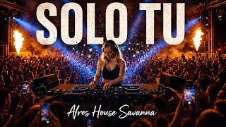     Solo Tu afro House Remix   Savanna Festival Vibes