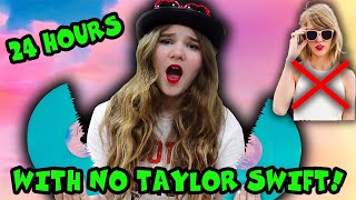 24 Hours With NO TAYLOR SWIFT!