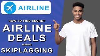 How to Find Secret Airline Deals Using Skiplagging (2025)