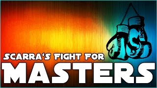 SCARRA'S FIGHT FOR MASTERS - The Beginning
