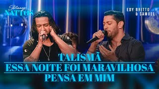 Talismã / Essa Noite Foi Maravilhosa / Pense Em Mim |  Edy Britto & Samuel  (DVD SERTANEJO NATTOS)