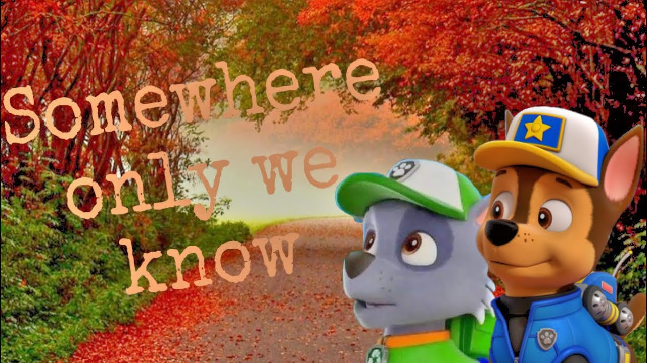 Rocase [Tribute]-Somewhere only we know-Keane  (Rocky x chase)