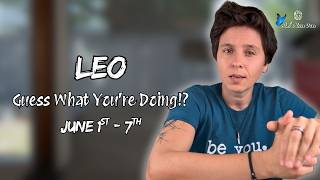 LEO ♌︎ - "Guess What You're Doing!?" JUNE 1ST - 7TH | Weekly Reading