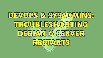 DevOps & SysAdmins: Troubleshooting debian 6 server restarts