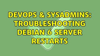 DevOps & SysAdmins: Troubleshooting debian 6 server restarts Net Worth