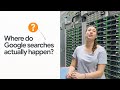 Where do Google searches actually happen?