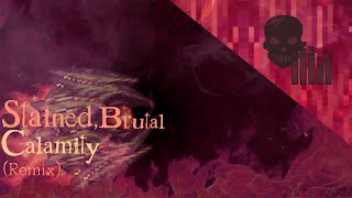 Video thumbnail of "[OLD] Stained, Brutal Calamity [Remix]"