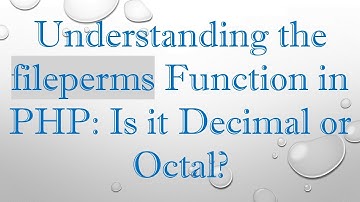Understanding the fileperms Function in PHP: Is it Decimal or Octal?